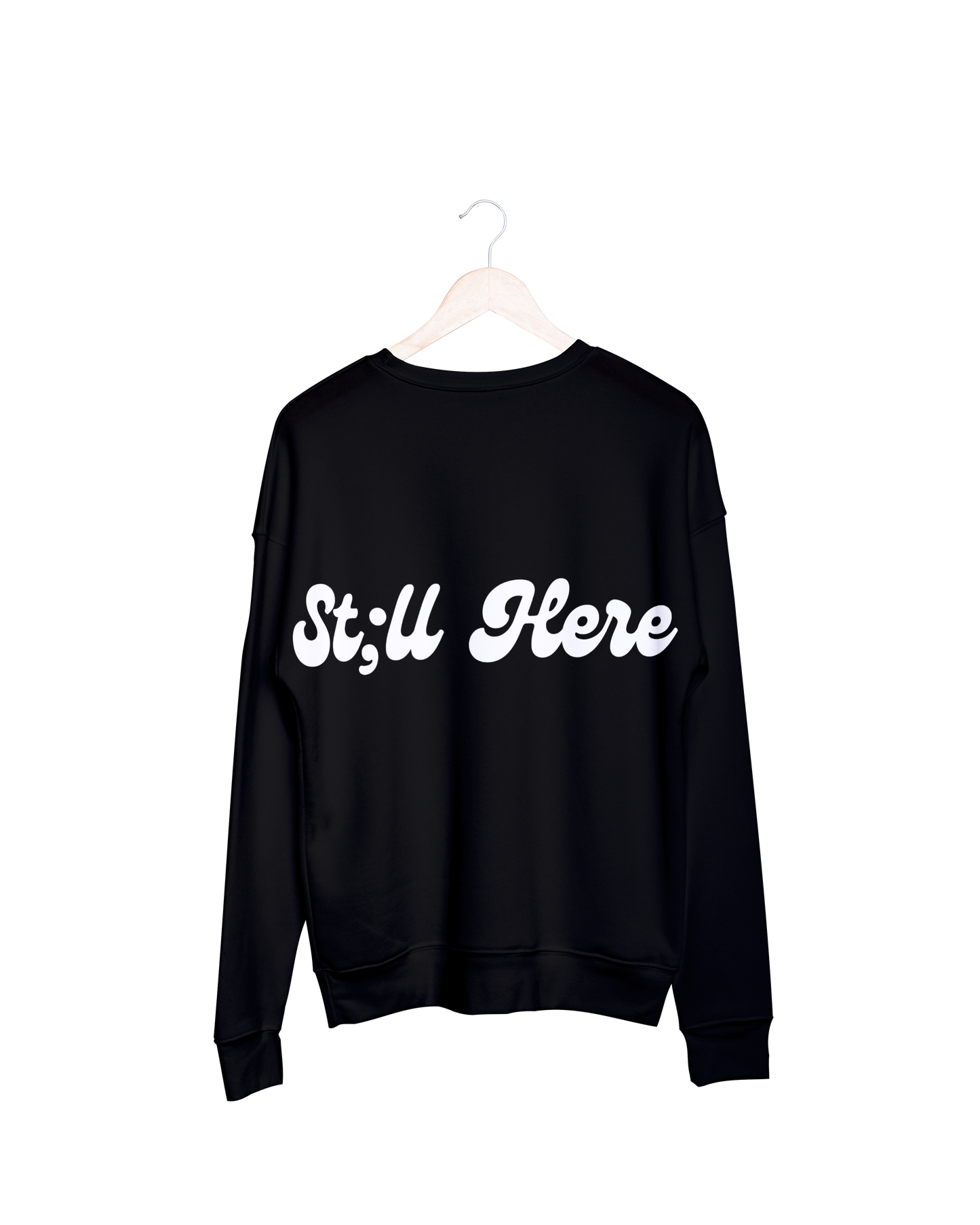 Still Here Sweatshirt